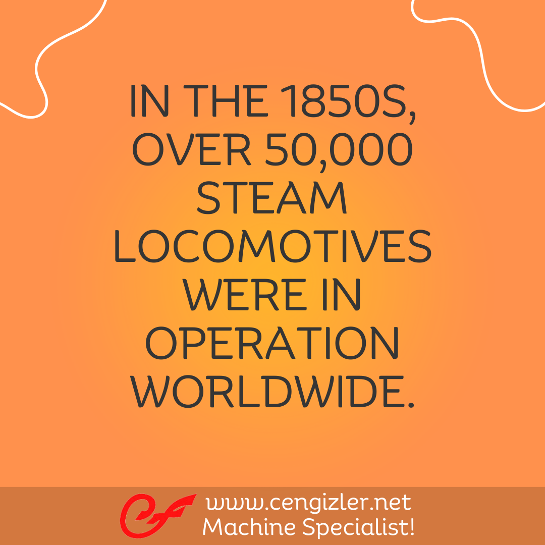 2 IN THE 1850S OVER 50000 STEAM LOCOMOTIVES WERE IN OPERATION WORLDWIDE